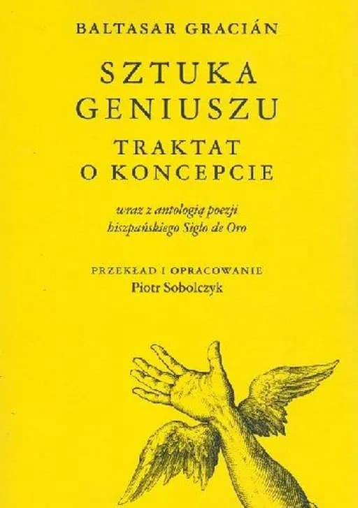 Sztuka geniuszu : traktat o koncepcie : wraz z antologią poezji hiszpańskiego Siglo de Oro / Traktat o koncepcie : wraz z antologią poezji hiszpańskiego Siglo de Oro Arte de ingenio : tratado de la agudeza, Antologia poezji hiszpańskiego Siglo de Oro