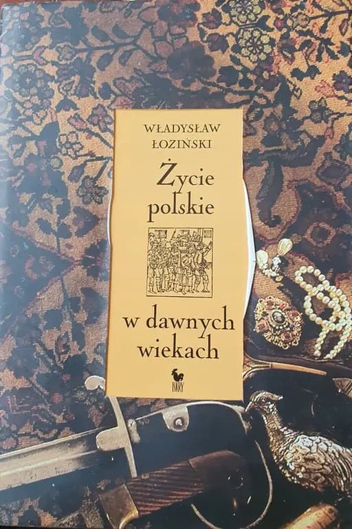 Życie polskie w dawnych wiekach /